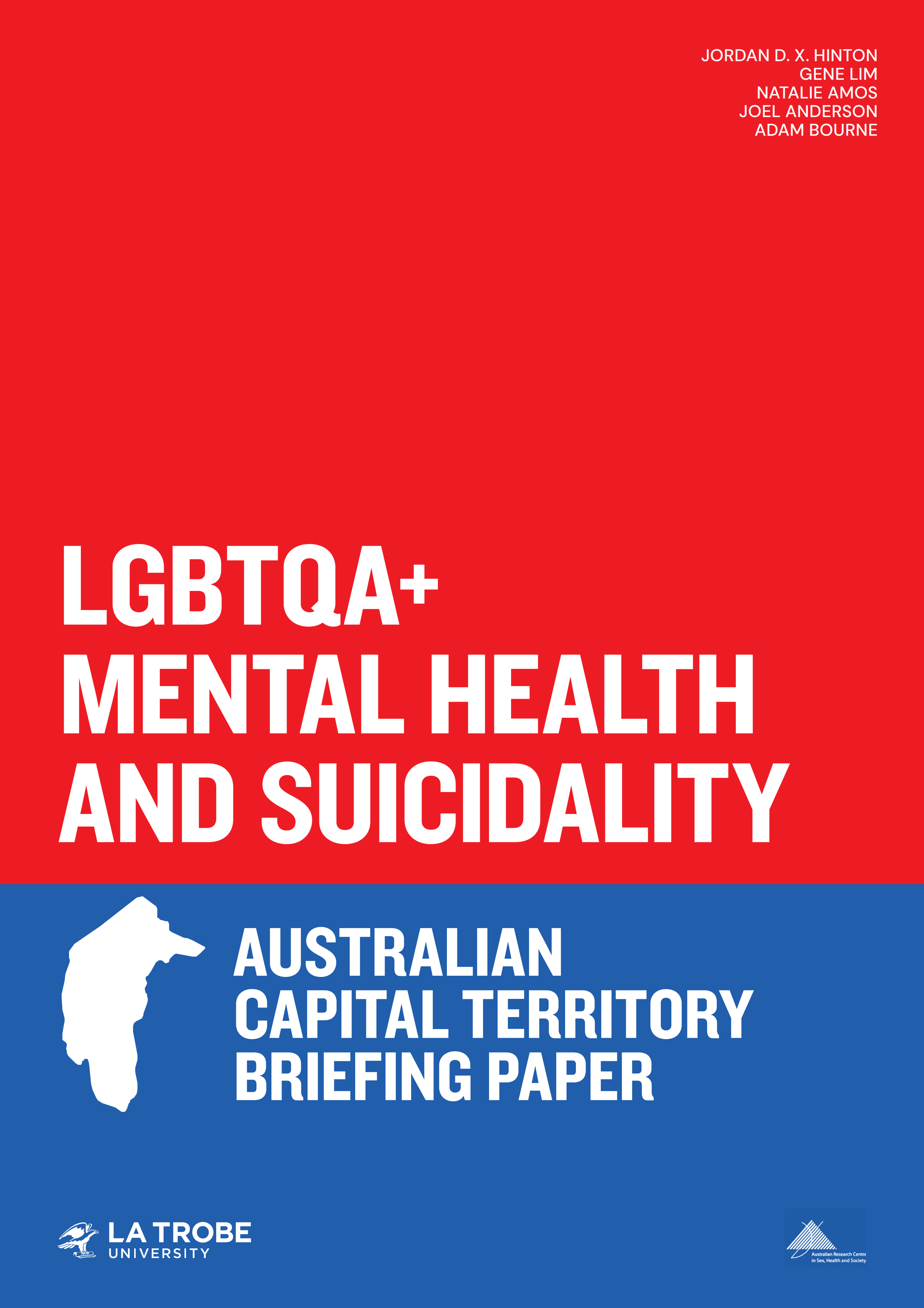 Text 'LGBTQA+ Mental Health and Suicidality: Australian Capital Territory Briefing Paper’ with an outline of the ACT, logos of La Trobe University and ARCSHS, and author names Jordan D.X. Hinton, Gene Lim, Natalie Amos, Joel Anderson and Adam Bourne.