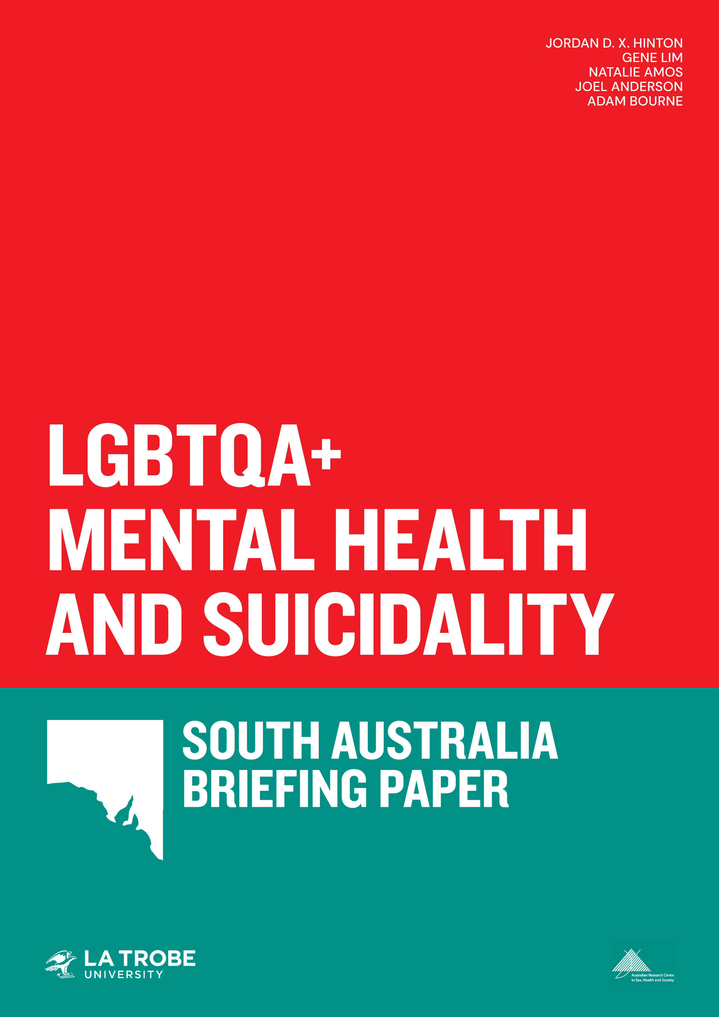 Text 'LGBTQA+ Mental Health and Suicidality: South Australia Briefing Paper’ with an outline of SA, logos of La Trobe University and ARCSHS, and author names Jordan D.X. Hinton, Gene Lim, Natalie Amos, Joel Anderson and Adam Bourne.