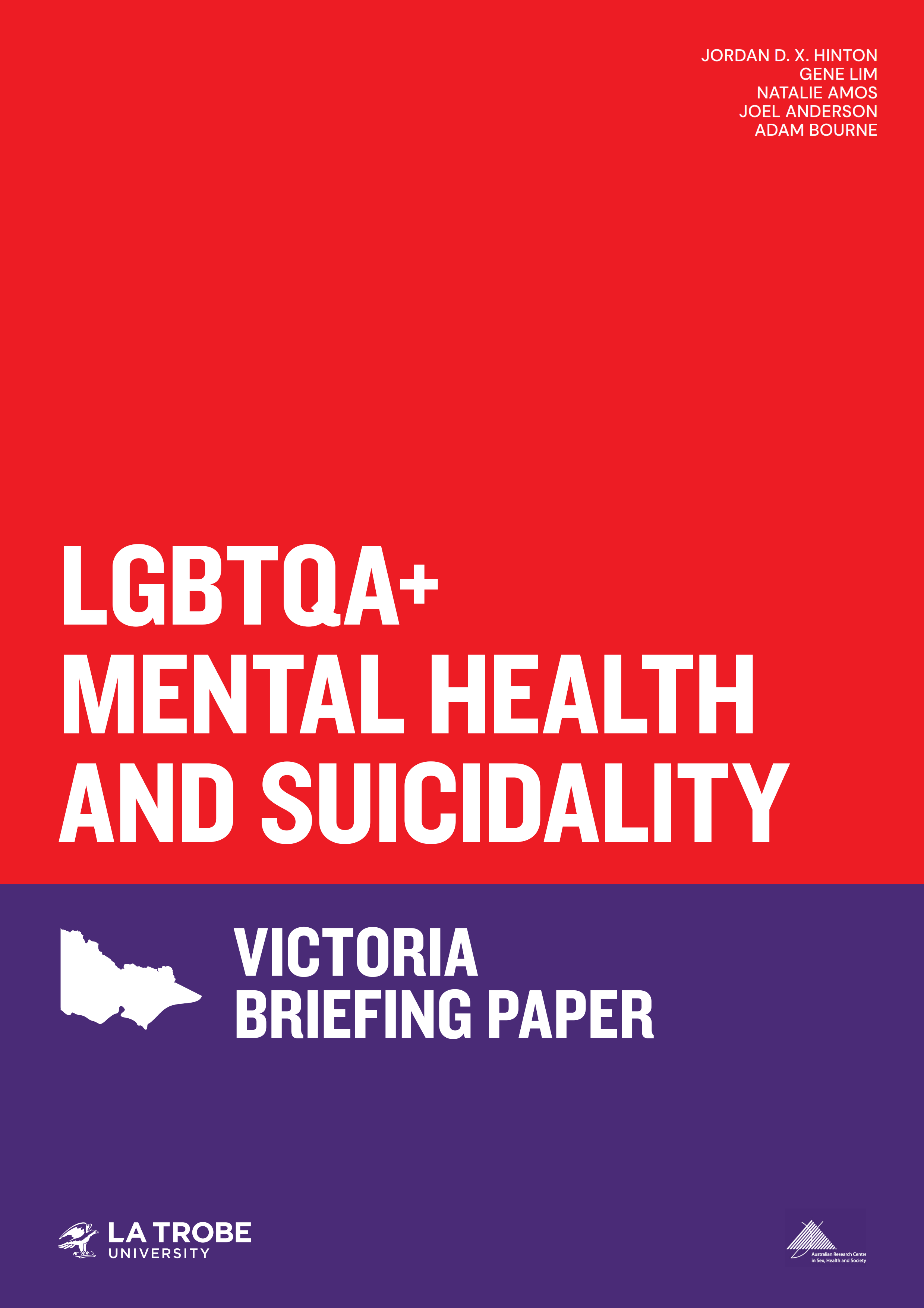 Text 'LGBTQA+ Mental Health and Suicidality: Victoria Briefing Paper’ with an outline of Victoria, logos of La Trobe University and ARCSHS, and author names Jordan D.X. Hinton, Gene Lim, Natalie Amos, Joel Anderson and Adam Bourne.