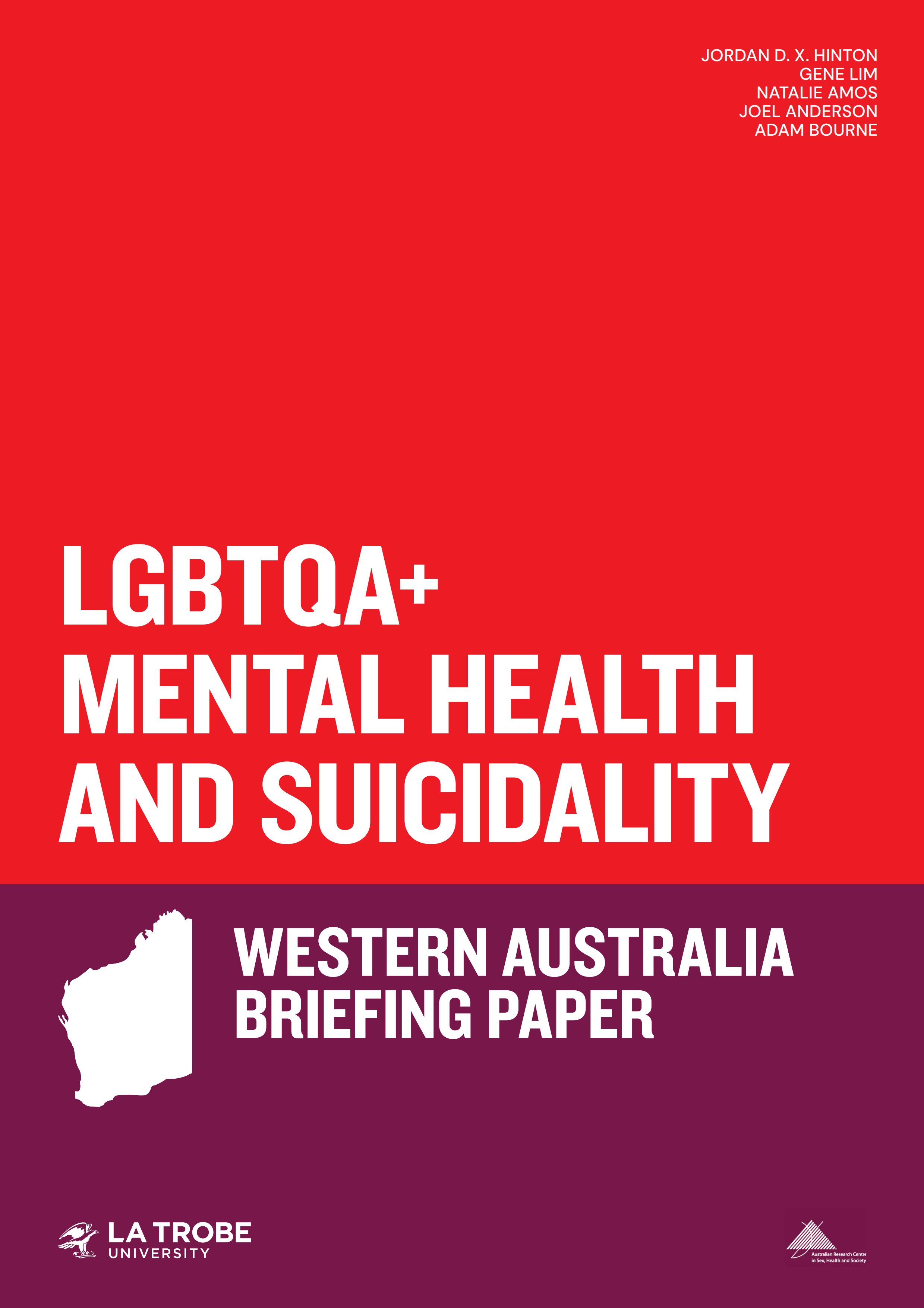 Text 'LGBTQA+ Mental Health and Suicidality: Western Australia Briefing Paper’ with an outline of Western Australia, logos of La Trobe University and ARCSHS, and author names Jordan D.X. Hinton, Gene Lim, Natalie Amos, Joel Anderson and Adam Bourne.